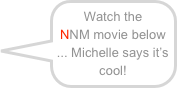 Watch the NNM movie below
... Michelle says it’s cool!